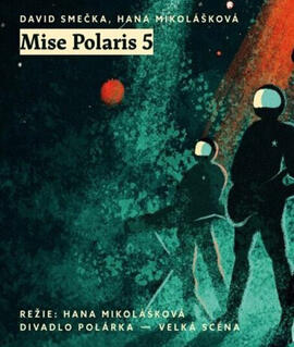 Představení Mise Polaris 5, divadlo Polárka. Magazín KULT* Brno