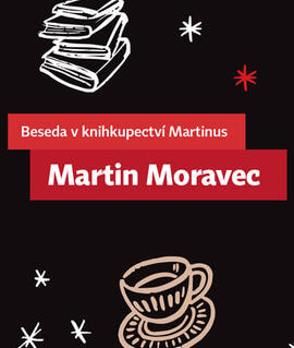 Akce Beseda v Martinusu: Martin Moravec, Knihkupectví Martinus Brno. Magazín KULTINO* Brno